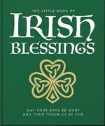 The Little Book of Irish Blessings: May your days be many and your troubles be few