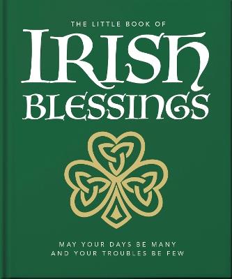 The Little Book of Irish Blessings: May your days be many and your troubles be few - Orange Hippo! - cover
