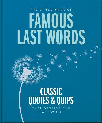 The Little Book of Famous Last Words: Classic Quotes and Quips That Deserve the Last Word - Orange Hippo!,Orange Hippo! - cover
