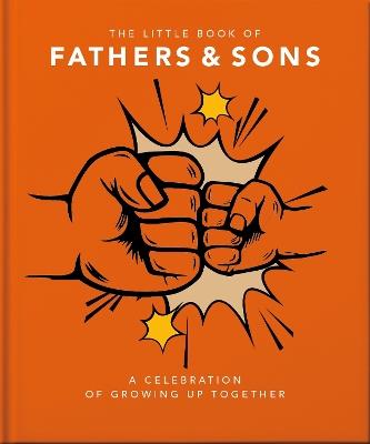 The Little Book of Fathers & Sons: A Celebration of Growing Up Together - Orange Hippo! - cover
