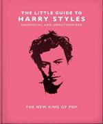 The Little Guide to Harry Styles: The New King of Pop