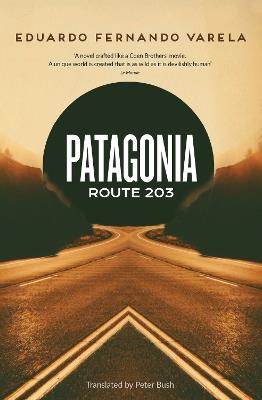 Patagonia Route 203: Winner of the Premio Casa de las Américas - Eduardo Varela - cover