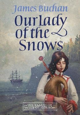 Our Lady of the Snows: A swashbuckling, epic tale of adventure. Volume 3 in The Family of William Neilson - James Buchan - cover