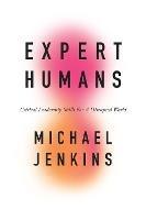 Expert Humans: Critical Leadership Skills for a Disrupted World - Michael Jenkins - cover