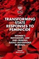 Transforming State Responses to Feminicide: Women’s Movements, Law and Criminal Justice Institutions in Brazil