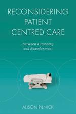 Reconsidering Patient Centred Care: Between Autonomy and Abandonment