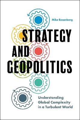 Strategy and Geopolitics: Understanding Global Complexity in a Turbulent World - Mike Rosenberg - cover