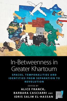 In-Betweenness in Greater Khartoum: Spaces, Temporalities, and Identities from Separation to Revolution - cover