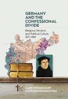 Germany and the Confessional Divide: Religious Tensions and Political Culture, 1871-1989 - cover