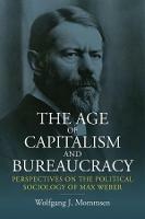 The Age of Capitalism and Bureaucracy: Perspectives on the Political Sociology of Max Weber - Wolfgang J. Mommsen - cover