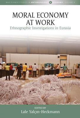 Moral Economy at Work: Ethnographic Investigations in Eurasia - cover