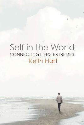 Self in the World: Connecting Life's Extremes - Keith Hart - cover