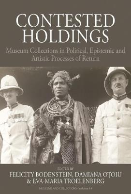 Contested Holdings: Museum Collections in Political, Epistemic and Artistic Processes of Return - cover