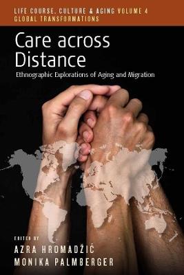 Care across Distance: Ethnographic Explorations of Aging and Migration - cover