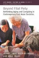 Beyond Filial Piety: Rethinking Aging and Caregiving in Contemporary East Asian Societies - cover