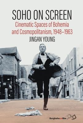 Soho on Screen: Cinematic Spaces of Bohemia and Cosmopolitanism, 1948-1963 - Jingan Young - cover