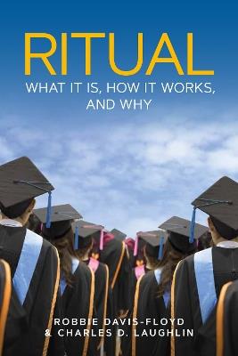 Ritual: What It Is, How It Works, and Why - Robbie Davis-Floyd,Charles D. Laughlin - cover