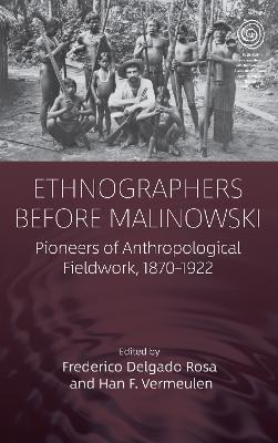 Ethnographers Before Malinowski: Pioneers of Anthropological Fieldwork, 1870-1922 - cover