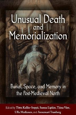 Unusual Death and Memorialization: Burial, Space, and Memory in the Post-Medieval North - cover