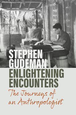 Enlightening Encounters: The Journeys of an Anthropologist - Stephen Gudeman - cover