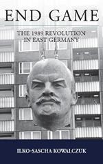 End Game: The 1989 Revolution in East Germany
