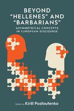 Beyond 'Hellenes' and 'Barbarians': Asymmetrical Concepts in European Discourse