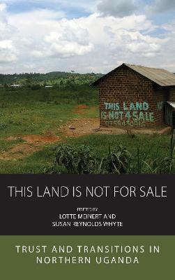 This Land Is Not For Sale: Trust and Transitions in Northern Uganda - cover