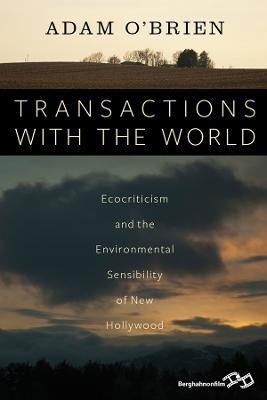 Transactions with the World: Ecocriticism and the Environmental Sensibility of New Hollywood - Adam O'Brien - cover