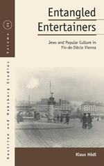 Entangled Entertainers: Jews and Popular Culture in Fin-de-Siecle Vienna