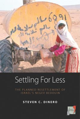 Settling for Less: The Planned Resettlement of Israel's Negev Bedouin - Steven C. Dinero - cover