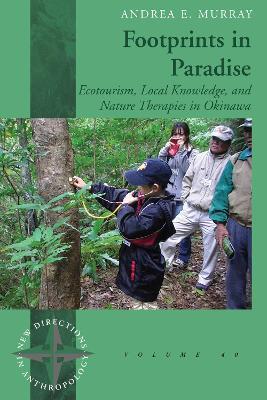Footprints in Paradise: Ecotourism, Local Knowledge, and Nature Therapies in Okinawa - Andrea E. Murray - cover