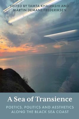 A Sea of Transience: Poetics, Politics and Aesthetics along the Black Sea Coast - cover