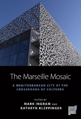 The Marseille Mosaic: A Mediterranean City at the Crossroads of Cultures - cover