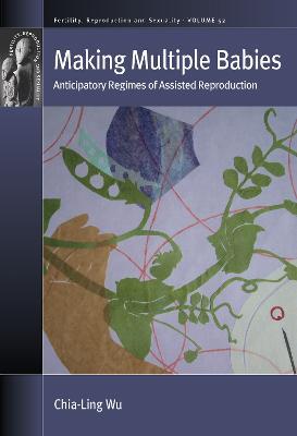 Making Multiple Babies: Anticipatory Regimes of Assisted Reproduction - Chia-Ling Wu - cover