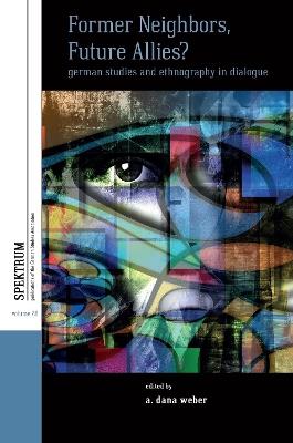 Former Neighbors, Future Allies?: German Studies and Ethnography in Dialogue - cover