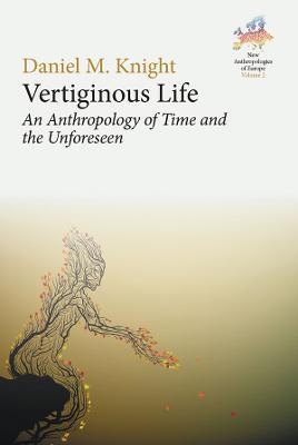 Vertiginous Life: An Anthropology of Time and the Unforeseen - Daniel M. Knight - cover