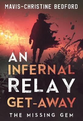 An Infernal Relay Get-Away: The Missing Gem - Mavis-Christine Bedford - cover