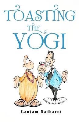 Toasting The Yogi - Gautam Nadkarni - cover