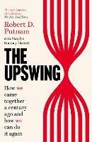 The Upswing: How We Came Together a Century Ago and How We Can Do It Again - Robert D Putnam,Shaylyn Romney Garrett - cover