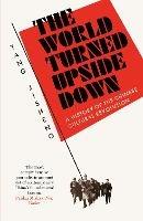 The World Turned Upside Down: A History of the Chinese Cultural Revolution - Yang Jisheng - cover