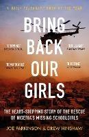 Bring Back Our Girls: The Heart-Stopping Story of the Rescue of Nigeria's Missing Schoolgirls - Joe Parkinson,Drew Hinshaw - cover