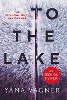 To the Lake: A 2021 FT and Herald Book of the Year - Yana Vagner - cover