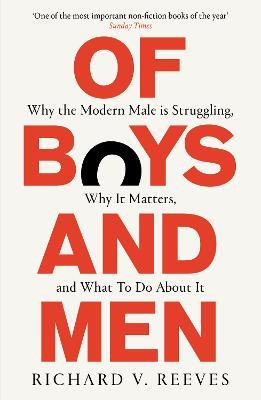 Of Boys and Men: Why the modern male is struggling, why it matters, and what to do about it - Richard V. Reeves - cover