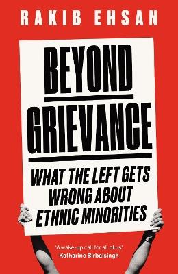 Beyond Grievance: What the Left Gets Wrong about Ethnic Minorities - Rakib Ehsan - cover