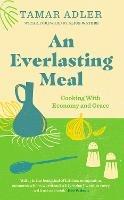 An Everlasting Meal: Cooking with Economy and Grace - Tamar Adler - cover