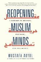Reopening Muslim Minds: A Return to Reason, Freedom, and Tolerance - Mustafa Akyol - cover