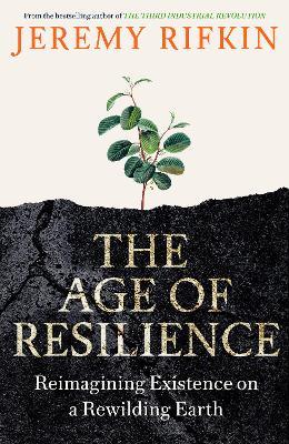 The Age of Resilience: Reimagining Existence on a Rewilding Earth - Jeremy Rifkin - cover