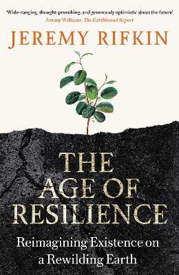 The Age of Resilience: Reimagining Existence on a Rewilding Earth - Jeremy Rifkin - cover