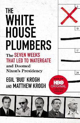 The White House Plumbers: The Seven Weeks That Led to Watergate and Doomed Nixon's Presidency - Egil "Bud" Krogh,Matthew Krogh - cover