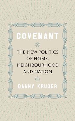 Covenant: The New Politics of Home, Neighbourhood and Nation - Danny Kruger - cover
